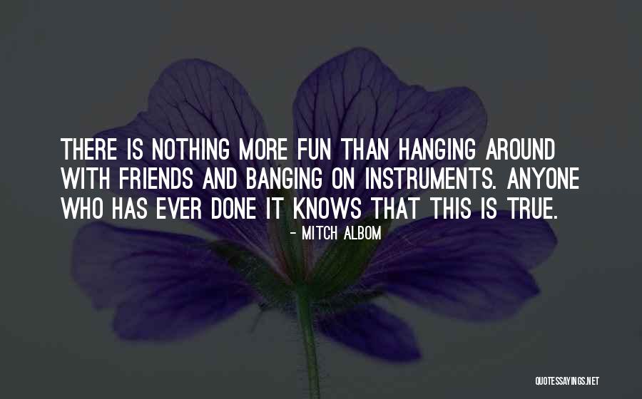 Hanging Out With Best Friends Quotes By Mitch Albom