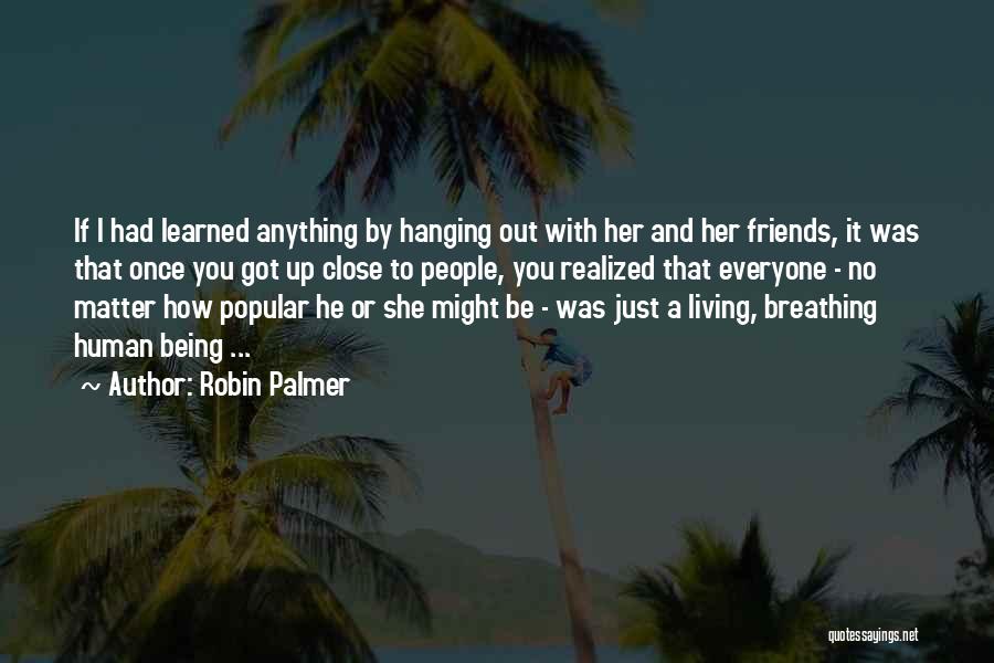 Hanging Out With Friends Quotes By Robin Palmer