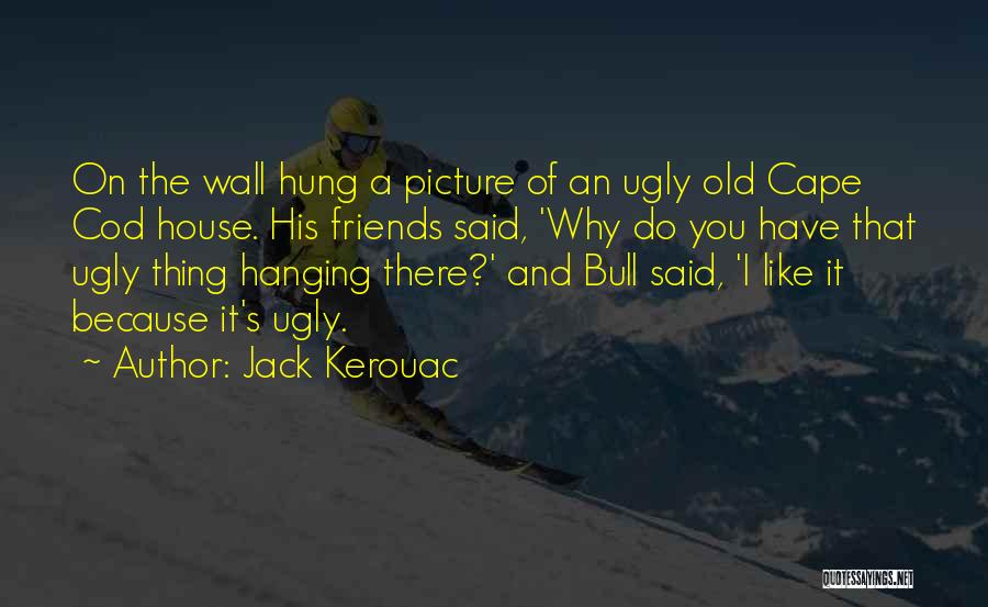 Hanging Out With Old Friends Quotes By Jack Kerouac