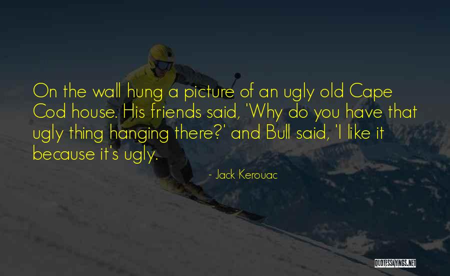 Hanging Out With Old Friends Quotes By Jack Kerouac