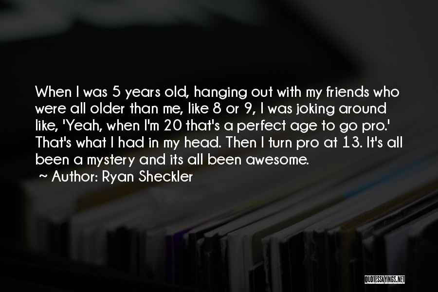 Hanging Out With Old Friends Quotes By Ryan Sheckler