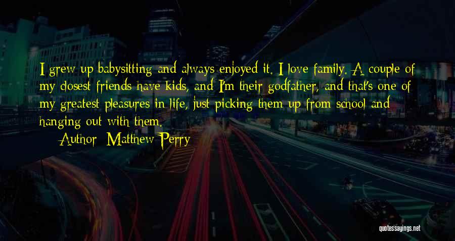 Hanging Out With Your Friends Quotes By Matthew Perry