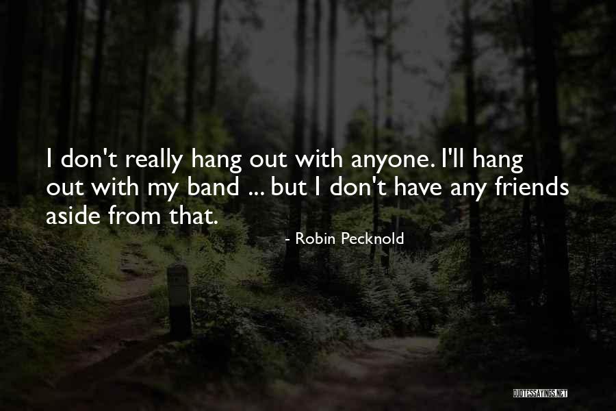 Hanging With Friends Quotes By Robin Pecknold Hanging With Friends Quotes By Robin Pecknold