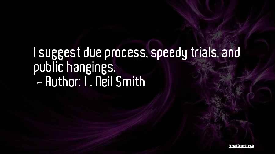 Hangings Quotes By L. Neil Smith