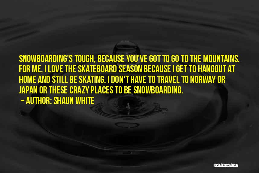 Hangout Love Quotes By Shaun White