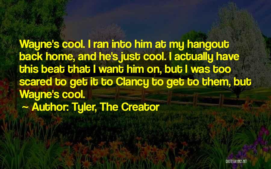 Hangout Quotes By Tyler, The Creator