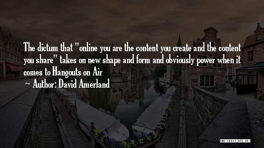 Hangouts Quotes By David Amerland