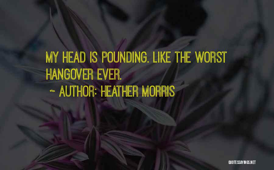 Hangover Quotes By Heather Morris