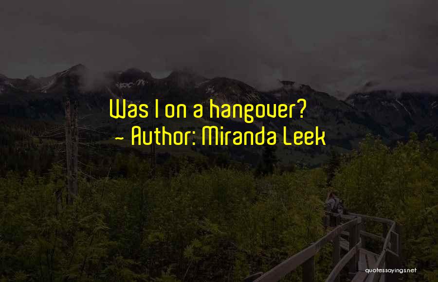 Hangover Quotes By Miranda Leek