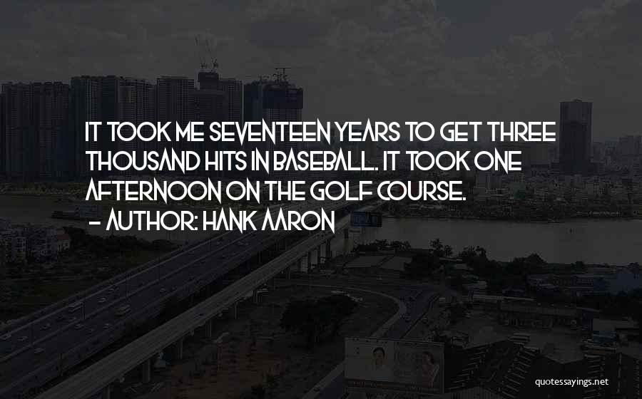 Hank Aaron Golf Quotes By Hank Aaron