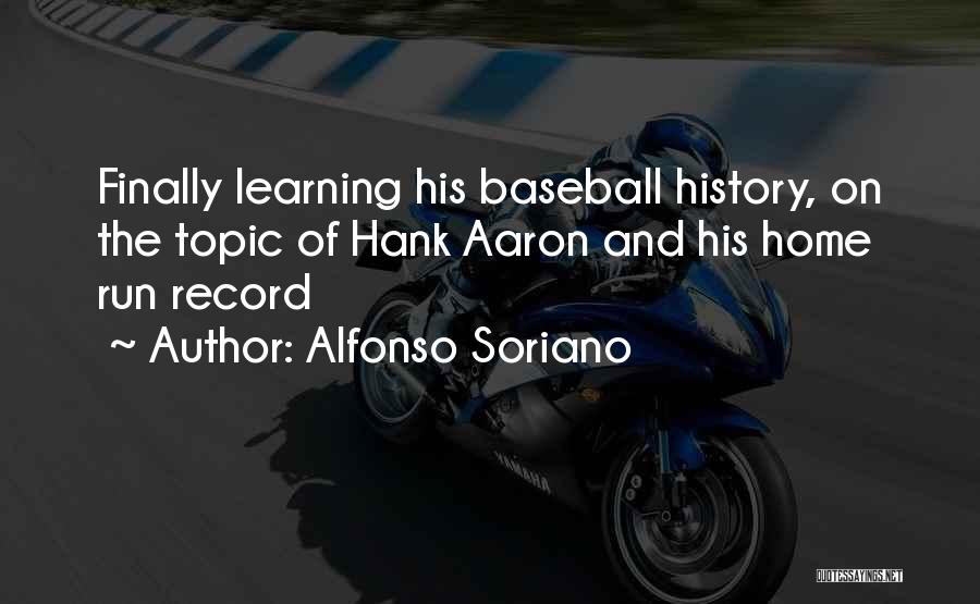 Hank Aaron's Quotes By Alfonso Soriano