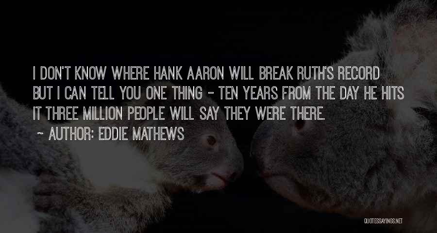 Hank Aaron's Quotes By Eddie Mathews