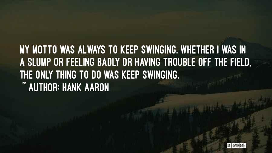 Hank Aaron's Quotes By Hank Aaron