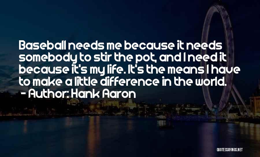 Hank Aaron's Quotes By Hank Aaron