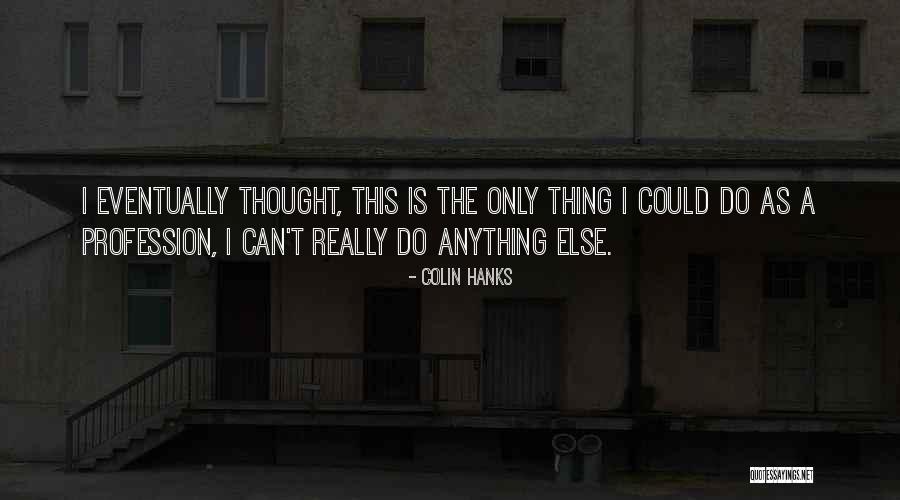 Hanks Quotes By Colin Hanks Hanks Quotes By Colin Hanks
