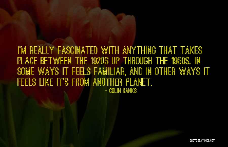 Hanks Quotes By Colin Hanks Hanks Quotes By Colin Hanks