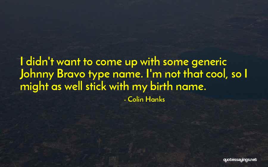 Hanks Quotes By Colin Hanks Hanks Quotes By Colin Hanks
