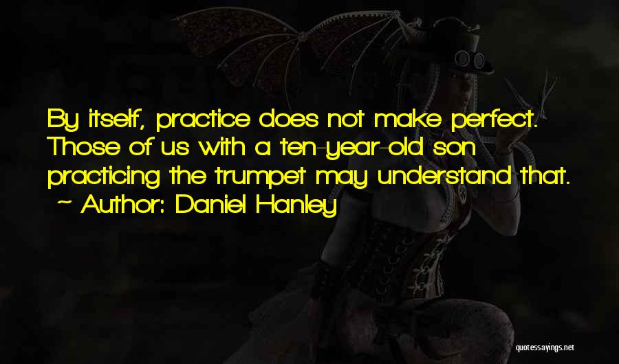 Hanley Quotes By Daniel Hanley