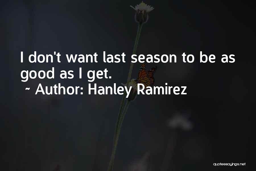 Hanley Quotes By Hanley Ramirez