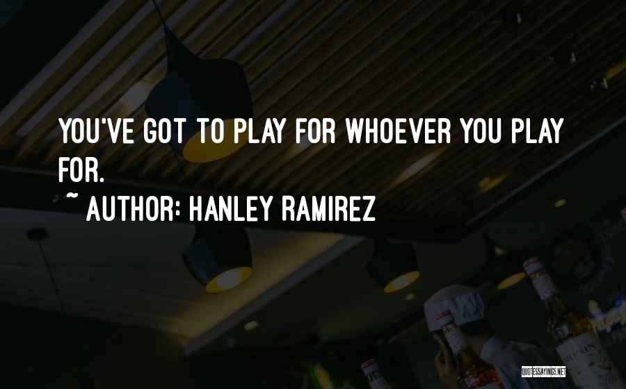 Hanley Quotes By Hanley Ramirez