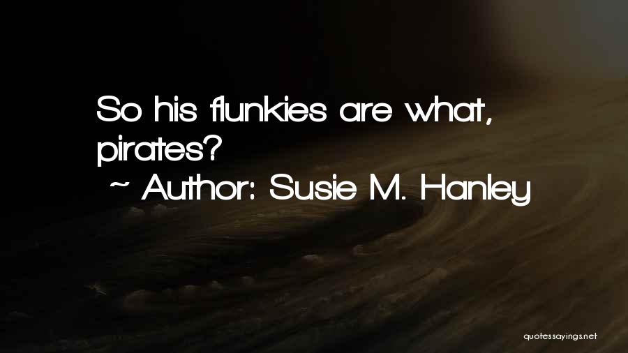 Hanley Quotes By Susie M. Hanley