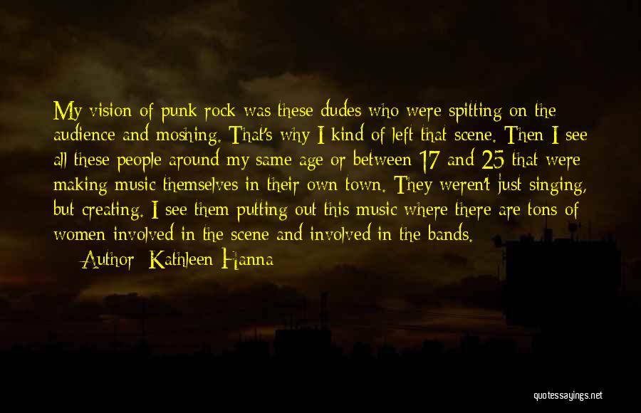 Hanna Music Quotes By Kathleen Hanna Hanna Music Quotes By Kathleen Hanna