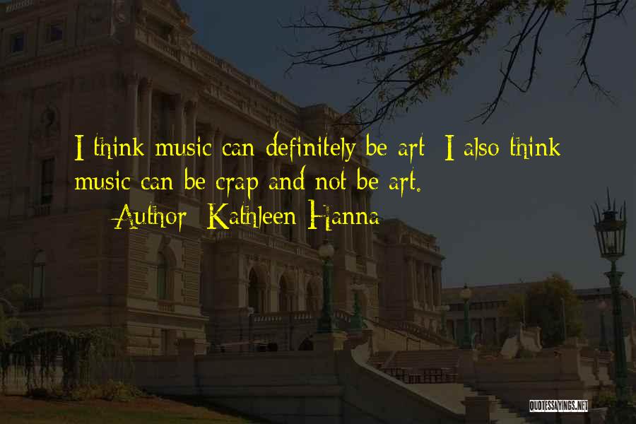 Hanna Music Quotes By Kathleen Hanna