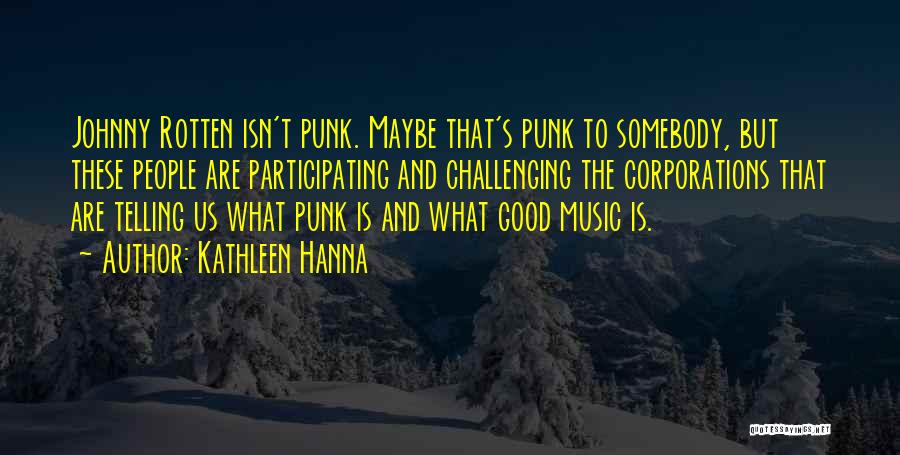 Hanna Music Quotes By Kathleen Hanna