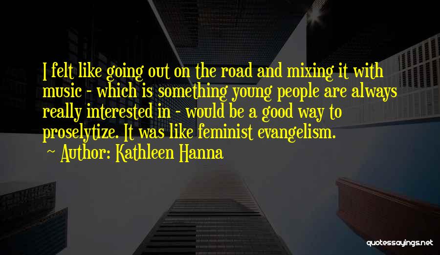 Hanna Music Quotes By Kathleen Hanna Hanna Music Quotes By Kathleen Hanna