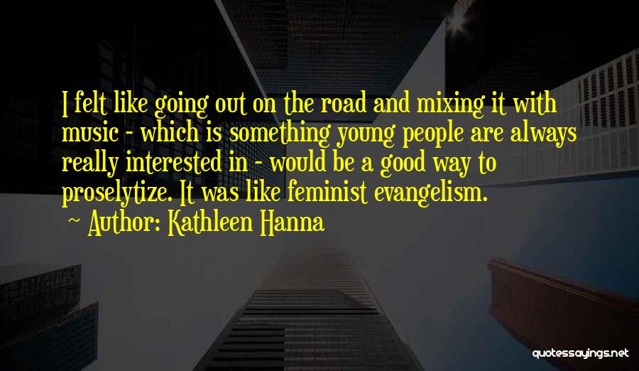 Hanna Music Quotes By Kathleen Hanna