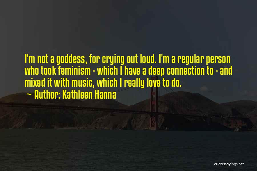 Hanna Music Quotes By Kathleen Hanna Hanna Music Quotes By Kathleen Hanna