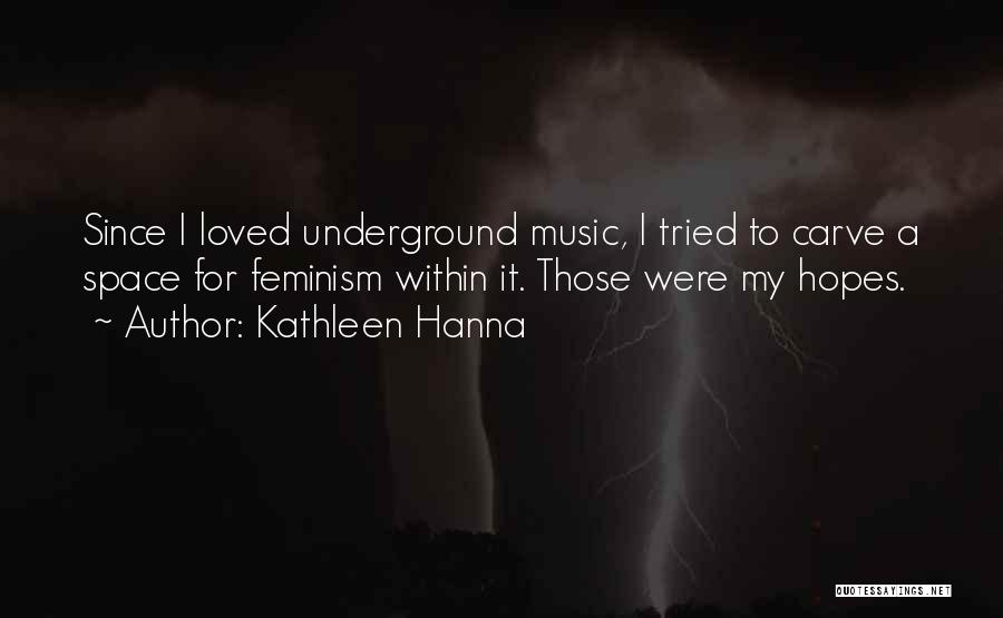 Hanna Music Quotes By Kathleen Hanna