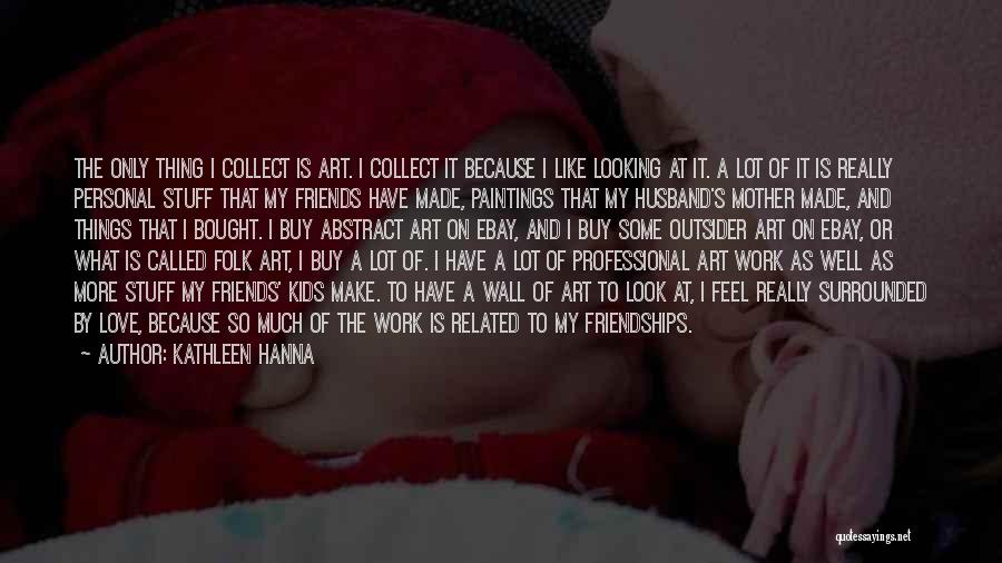 Hanna Quotes By Kathleen Hanna