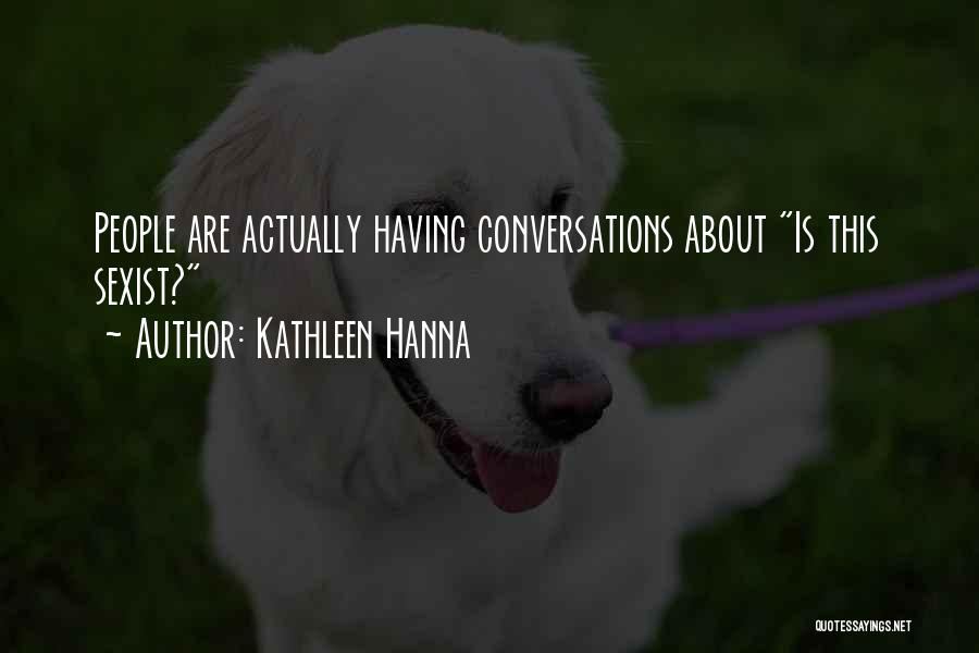 Hanna Quotes By Kathleen Hanna
