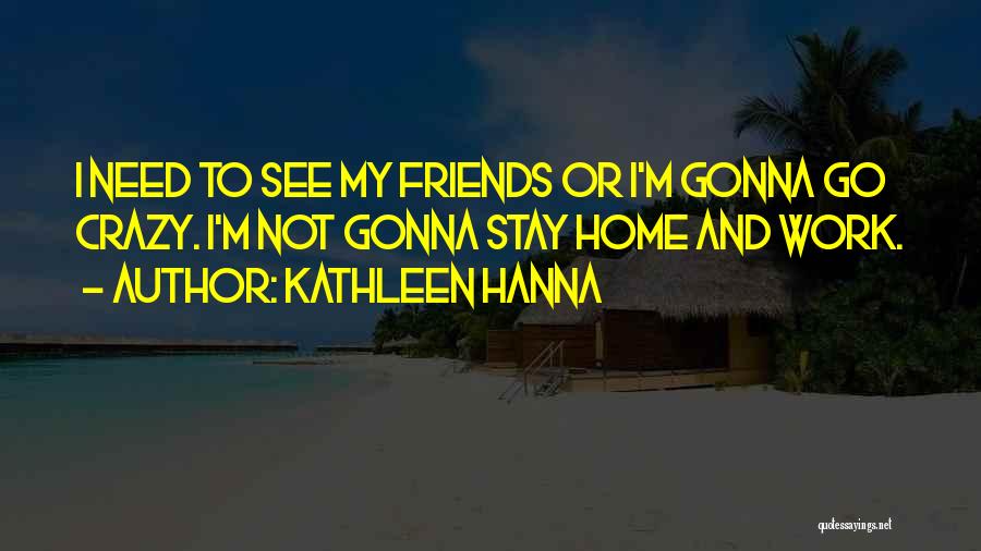 Hanna Quotes By Kathleen Hanna