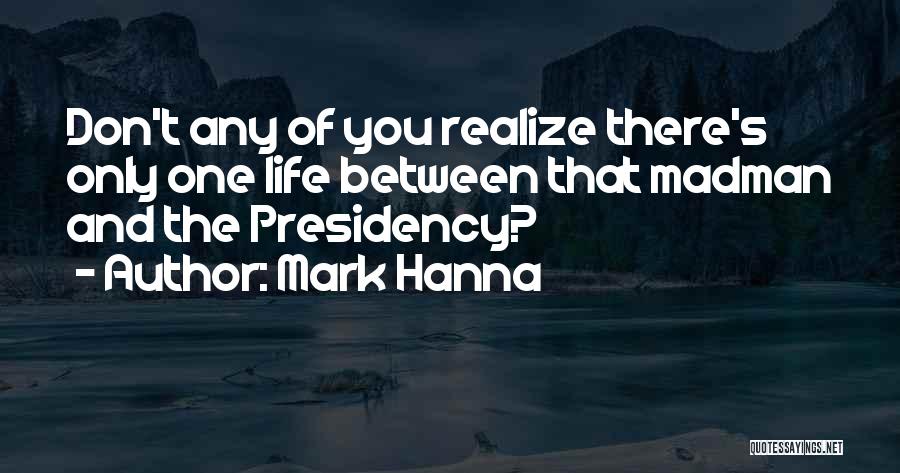 Hanna Quotes By Mark Hanna