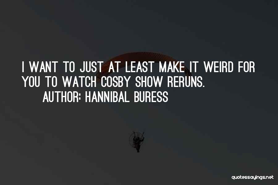 Hannibal Show Quotes By Hannibal Buress