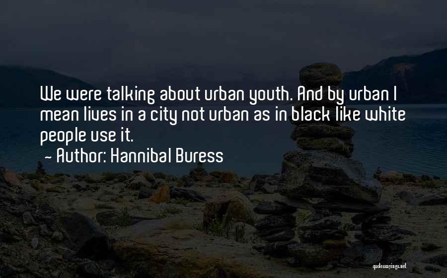 Hannibal's Quotes By Hannibal Buress