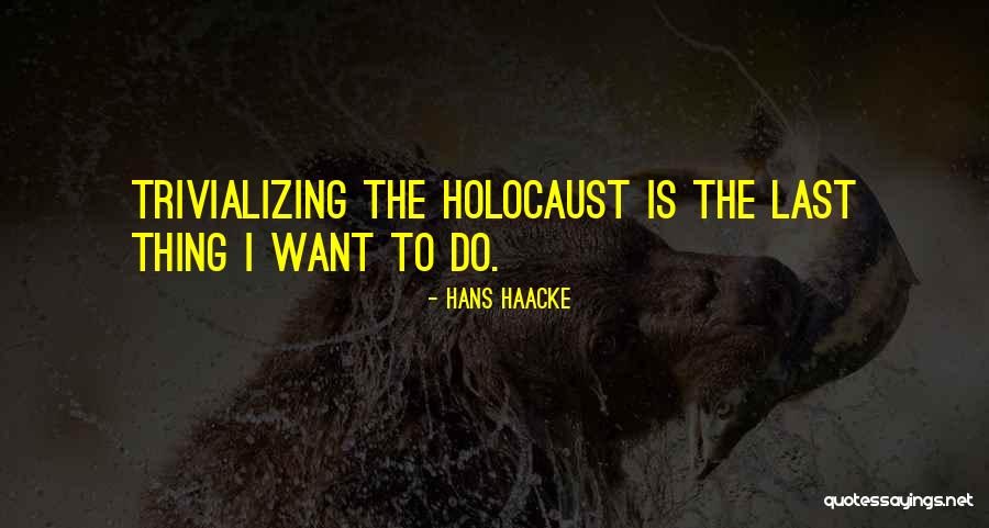 Hans Haacke Quotes 192522 Hans Haacke Quotes 192522