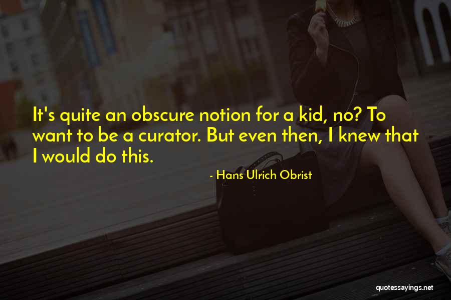 Hans Ulrich Obrist Quotes 437637