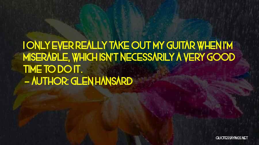 Hansard Quotes By Glen Hansard