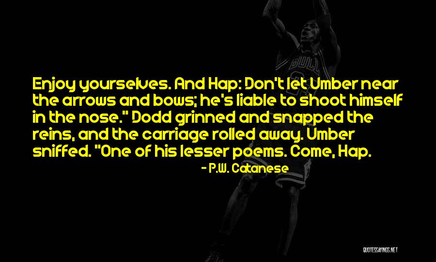 Hap Quotes By P.W. Catanese Hap Quotes By P.W. Catanese