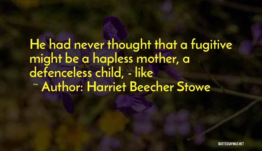 Hapless Quotes By Harriet Beecher Stowe