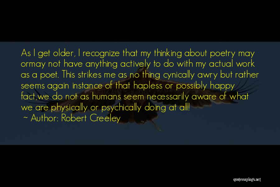 Hapless Quotes By Robert Creeley