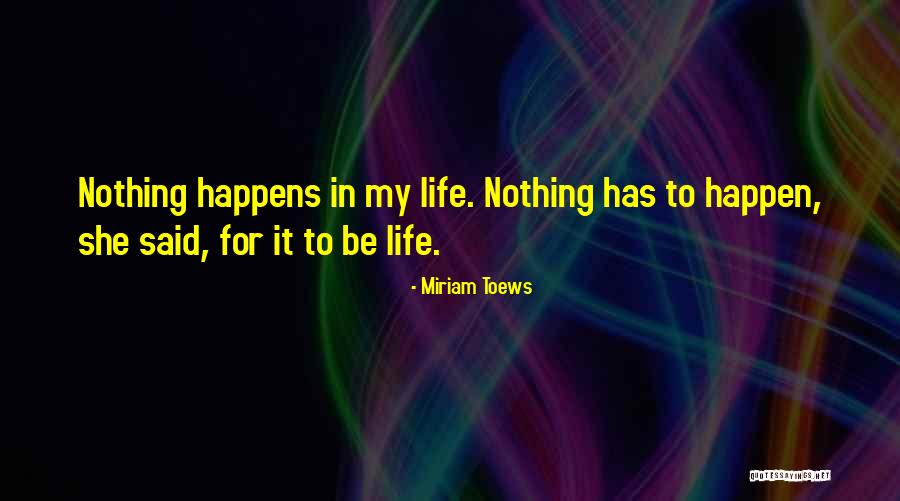 Happen For Quotes By Miriam Toews Happen For Quotes By Miriam Toews