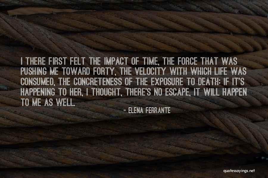 Happen The Time Quotes By Elena Ferrante Happen The Time Quotes By Elena Ferrante