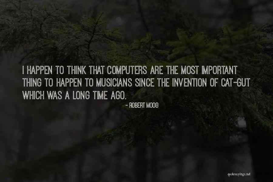 Happen The Time Quotes By Robert Moog Happen The Time Quotes By Robert Moog
