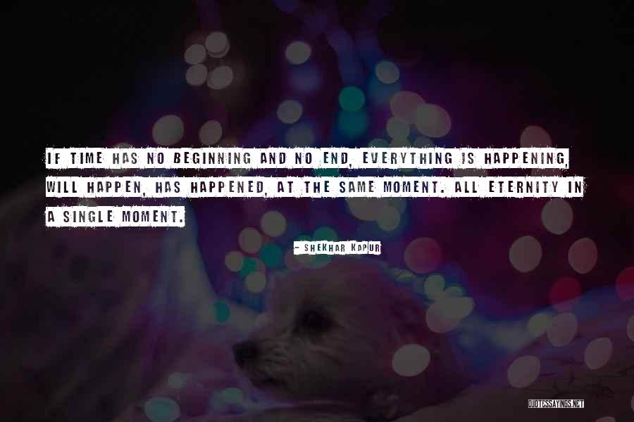 Happen The Time Quotes By Shekhar Kapur Happen The Time Quotes By Shekhar Kapur