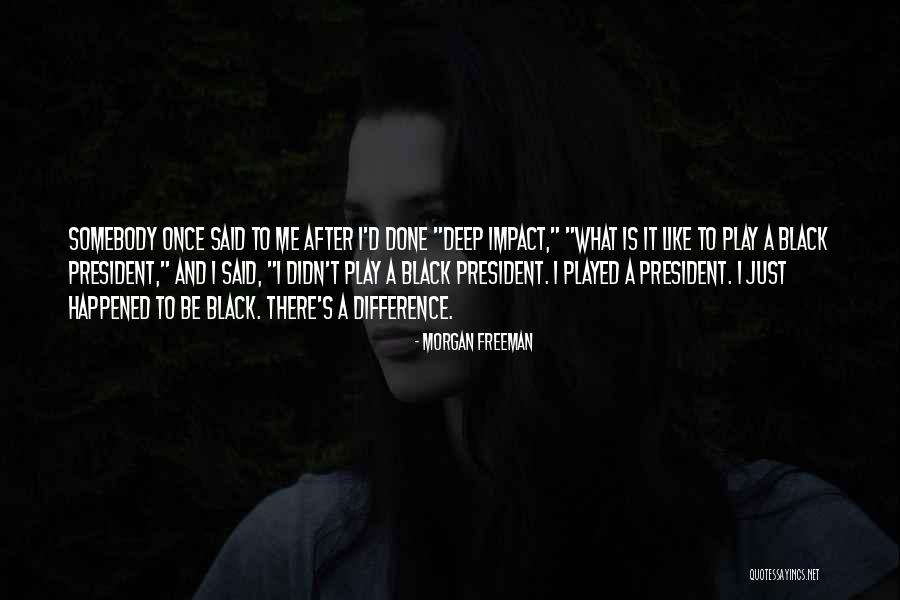 Happened After President Quotes By Morgan Freeman Happened After President Quotes By Morgan Freeman