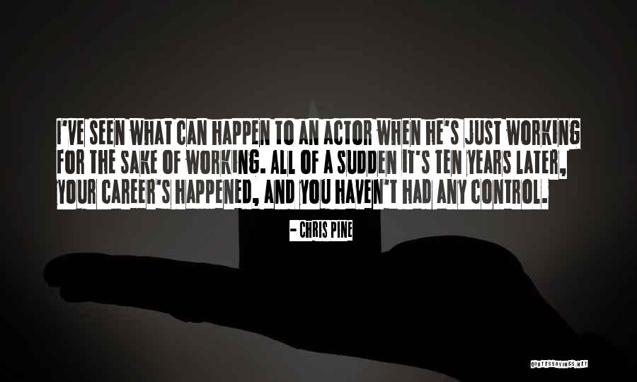 Happened And Had Happened Quotes By Chris Pine Happened And Had Happened Quotes By Chris Pine